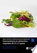 Bases teóricas y prácticas para la asignatura: Innovaciones en alimentos vegetales de IV y V gama