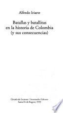 Batallas y batallitas en la historia de Colombia (y sus consecuencias)