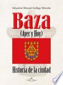 Baza ayer y hoy. Historia de la ciudad