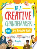 Be a Creative Changemaker: A Kids' Art Activity Book