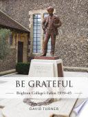 Be Grateful: Brighton College's Fallen 1939–45