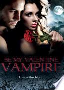 Be My Valentine, Vampire: Vampire's Tango / A Night with a Vampire / Her Dark Heart / Salvation of the Damned / The Secret Vampire Society