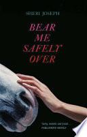 Bear Me Safely Over
