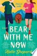 Bear with Me Now