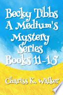 Becky Tibbs: A Medium's Mystery Series, Books 11-15