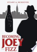 Becoming Joey Fizz