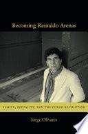 Becoming Reinaldo Arenas