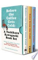 Before the Coffee Gets Cold: A Toshikazu Kawaguchi Book Set