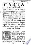 Begin. Carta Pastoral que ... D. Diego Rodriguez de Rivas y Velasco ... escribió á su Grey, encargandole el cumplimiento de su obligacion, con la observancia de los preceptos de amar á Dios sobre todas las cosas, y al proximo como á sì mismo. [26 Aug. 1769.]