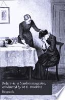 Belgravia, a London magazine, conducted by M.E. Braddon