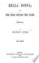 Bella Donna; or, the Cross before the Name. A romance. By G. D.
