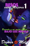 Besando a mi mejor amiga bajo luz negra. Besos entre Mujeres 1