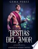 Bestias del Amor: 4 Novelas de Fantasía Y Erótica