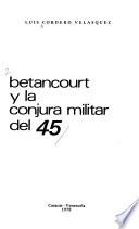Betancourt y la conjura militar del 45