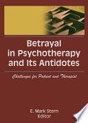 Betrayal in Psychotherapy and Its Antidotes
