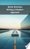 Better Business Writing: A Modern Approach