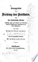 Beweggründe der Bekehrung eines Protestanten oder die Katholische Kirche vertheidigt gegen den Vorwurf von Neuerungen durch die Hl. Schrift und die Tradition der ersten vier Jahrhunderte