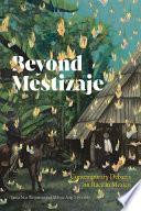 Beyond Mestizaje