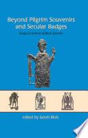 Beyond Pilgrim Souvenirs and Secular Badges