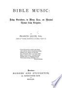 Bible Music: being variations, in many keys, or musical themes from Scripture, etc
