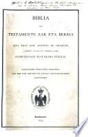 Biblia edo Testamentu Zar eta Berria, aita Fray José Antonio de Uriartec Latiñezco Vulgatatic lembicico aldiz Guipuzcoaco Euscarara itzulia. Luis-Luciano Bonaparte Principeac eta Don José Antonio de Azpiazu Guipuzcoatarrac lagunduric