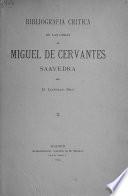 Bibliografia critica de las obras de Miguel de Cervantes Saavedra