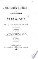 Bibliografía histórica de las Provincias unidas del Rio de la Plata desde el año 1780 hasta el de 1821