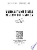 Bibliografi̲a del teatro mexicano del siglo XX.