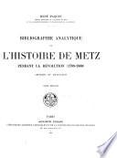 Bibliographie analytique de l'histoire de Metz, pendant la Révolution (1789-1800)
