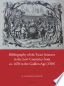 Bibliography of the Exact Sciences in the Low Countries from ca. 1470 to the Golden Age (1700)