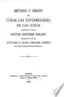 Biblioteca clásica de la medicina española: Método y orden de curar las enferdedades de los niños, compuesto por el dr. Gerónimo Soriano