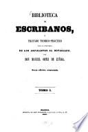 Biblioteca de escribanos, ó tratado teorico- practico para la enseñanza de los aspirantes al notariado