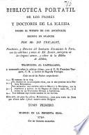 Biblioteca portatil de los Padres y Doctores de la Iglesia desde el tiempo de los apostoles. Escríta en frances por Mr. de Tricalet ... con las adiciones y notas de Mr. Rondet ... Traducida al Castellano y aumentada sobre la edicion última, por el P. D. F. Vazquez, etc