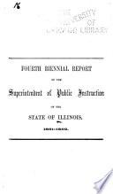 Biennial Report of the Superintendent of Public Instruction of the State of Illinois for the Years ...