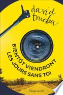 Bientôt viendront les jours sans toi