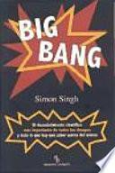 Big Bang : el descubrimiento científico más importante de todos los tiempos y todo lo que hay que saber acerca del mismo