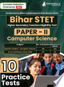 Bihar STET Paper II : Computer Science 2024 (English Edition) | Higher Secondary (Class 11 & 12) - Bihar School Examination Board (BSEB) - 10 Practice Tests