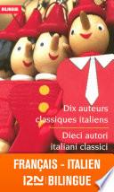 Bilingue français-italien : Dix auteurs classiques italiens / Dieci autori italiani classici