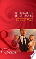 Billionaire's Jet-Set Babies (Billionaires and Babies, Book 21) (Mills & Boon Desire)