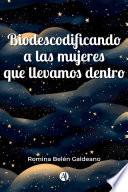 Biodescodificando a las mujeres que llevamos dentro