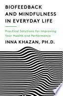 Biofeedback and Mindfulness in Everyday Life: Practical Solutions for Improving Your Health and Performance