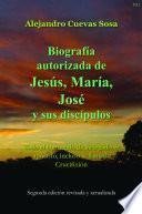 Biografia Autorizado de Jesus, Maria, Jose Y Sus Discipulos Segunda Edicíon