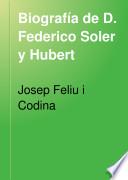 Biografía de D. Federico Soler y Hubert