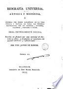 Biografía universal antigua y moderna o Historia por orden alfabético de la vida pública y privada de todos las personas distinguidas por sus escritos, acciones, talentos, virtudes ó vicios, 2