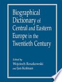 Biographical Dictionary of Central and Eastern Europe in the Twentieth Century