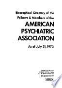Biographical Directory of Fellows and Members of the American Psychiatric Association, as of July 1, 1973