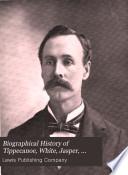 Biographical History of Tippecanoe, White, Jasper, Newton, Benton, Warren and Pulaski Counties, Indiana