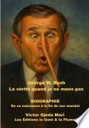 BIOGRAPHIE - George W. Bush La vérité quand je ne mens pas...