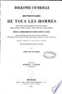 Biographie universelle ancienne et moderne, ou: Dictionnaire de tous les hommes qui se sont fait remarquer par leurs écrits, leurs actions, leurs talents, leur vertus ou leurs crimes depuis le commencement du monde jusqu'à ce jour