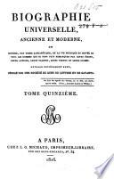 Biographie universelle, ancienne et moderne, ou histoire, par ordre alphabéthique, de la vie publique et privée de tous les hommes qui se soint fait remarquer par leurs écrits, leurs actions, leurs talents, leurs vertus ou leurs crimes